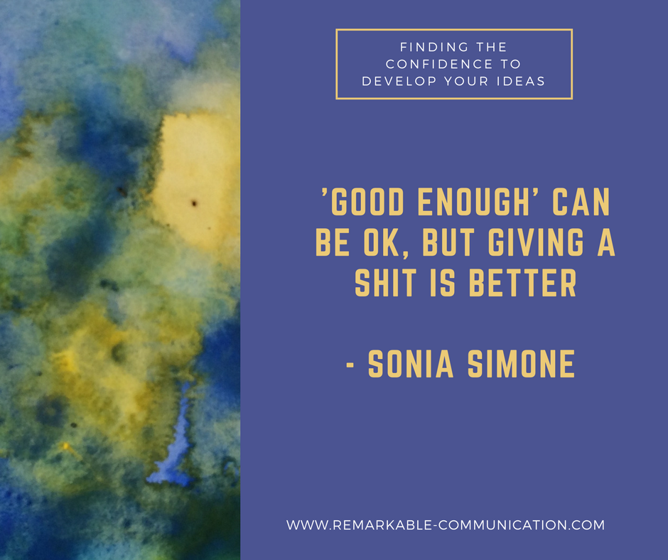 'Good enough' can be ok, but giving a shit is better. - Sonia Simone